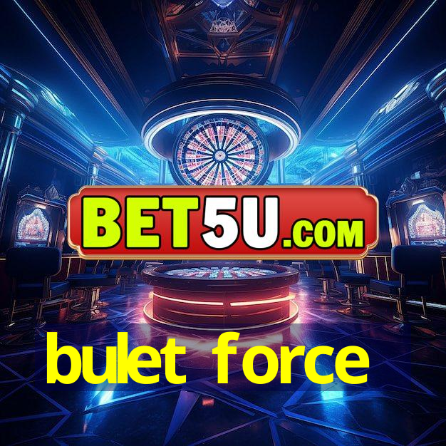 bulet force